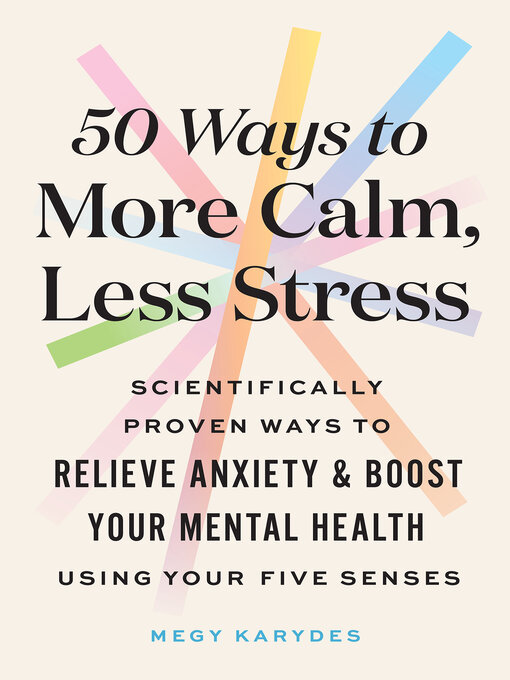Title details for 50 Ways to More Calm, Less Stress by Megy Karydes - Available